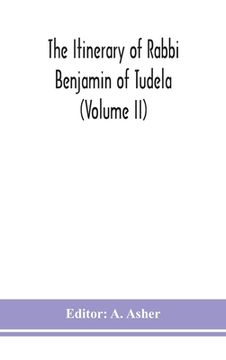 portada The itinerary of Rabbi Benjamin of Tudela (Volume II) (en Inglés)