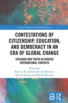 portada Contestations of Citizenship, Education, and Democracy in an era of Global Change: Children and Youth in Diverse International Contexts (Critical Global Citizenship Education) (en Inglés)