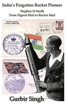 portada India's Forgotten Rocket Pioneer: Stephen h Smith - From Pigeon Mail to Rocket Mail (in English)