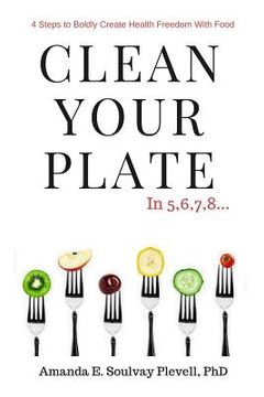 portada Clean Your Plate: 4 Steps to Boldly Create Health Freedom with Food (in English)