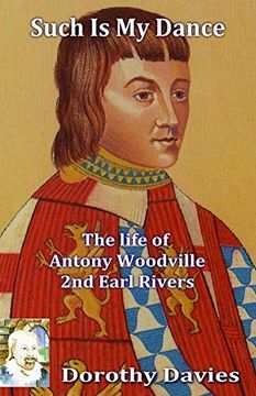 portada Such is my Dance: The Life of Antony Woodville, 2nd Earl Rivers (en Inglés)