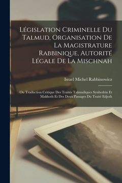 portada Législation Criminelle Du Talmud, Organisation De La Magistrature Rabbinique, Autorité Légale De La Mischnah: Ou Traduction Critique Des Traités Talmu (in French)