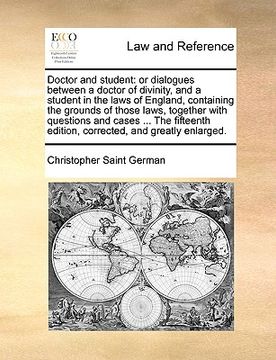 portada doctor and student: or dialogues between a doctor of divinity, and a student in the laws of england, containing the grounds of those laws,