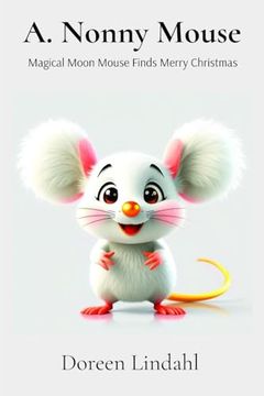 A. Nonny Mouse: Magical Moon Mouse Finds Merry Christmas (en Inglés)