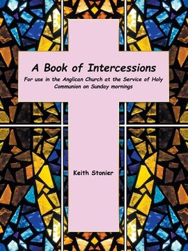 portada A Book of Intercessions: For Use in the Anglican Church at the Service of Holy Communion on Sunday Mornings