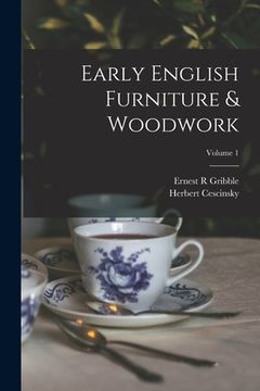 portada Early English Furniture & Woodwork; Volume 1 (en Inglés)
