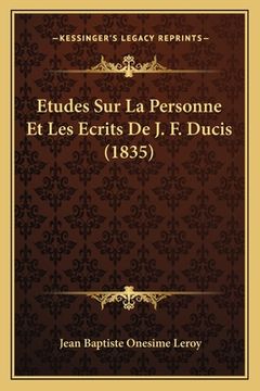 portada Etudes Sur La Personne Et Les Ecrits De J. F. Ducis (1835) (en Francés)