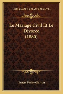 portada Le Mariage Civil Et Le Divorce (1880) (en Francés)