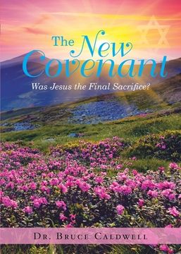 portada The New Covenant: Was Jesus the Final Sacrifice? (en Inglés)