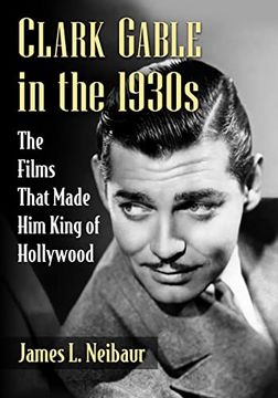 portada Clark Gable in the 1930S: The Films That Made him King of Hollywood (in English)