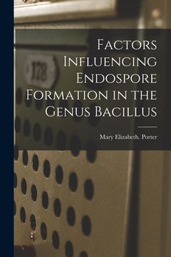 portada Factors Influencing Endospore Formation in the Genus Bacillus (en Inglés)