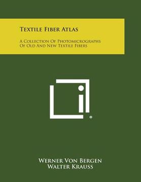 portada Textile Fiber Atlas: A Collection Of Photomicrographs Of Old And New Textile Fibers
