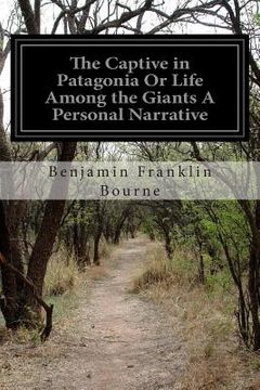 portada The Captive in Patagonia Or Life Among the Giants A Personal Narrative (en Inglés)