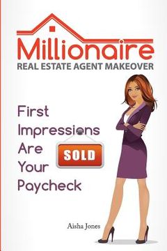 portada Millionaire Real Estate Agent Makeover: First Impressions Are Your Paycheck (en Inglés)