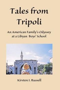 portada Tales from Tripoli: An American Family's Odyssey at a Libyan Boys' School (en Inglés)