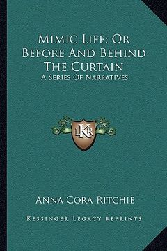 portada mimic life; or before and behind the curtain: a series of narratives a series of narratives (en Inglés)