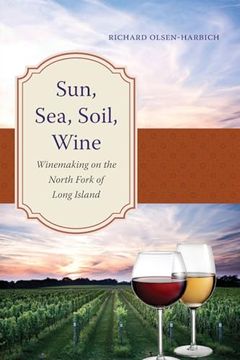 portada Sun, Sea, Soil, Wine: Winemaking on the North Fork of Long Island (Excelsior Editions) (in English)