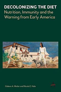 portada Decolonizing the Diet: Nutrition, Immunity, and the Warning From Early America (in English)