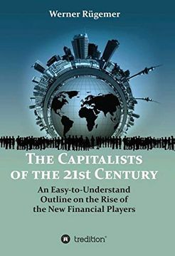 portada The Capitalists of the 21St Century: An Easy-To-Understand Outline on the Rise of the new Financial Players (en Inglés)