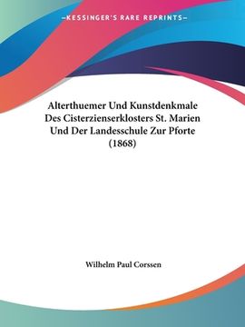 portada Alterthuemer Und Kunstdenkmale Des Cisterzienserklosters St. Marien Und Der Landesschule Zur Pforte (1868) (en Alemán)