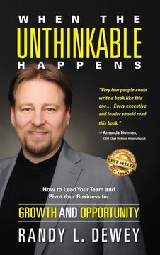 portada When the Unthinkable Happens: How to Lead Your Team and Pivot Your Business for Growth and Opportunity (en Inglés)