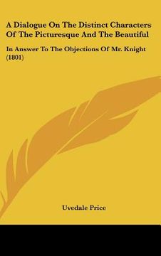 portada a dialogue on the distinct characters of the picturesque and the beautiful: in answer to the objections of mr. knight (1801) (in English)