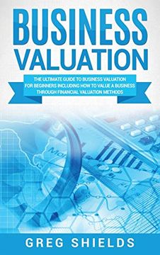 portada Business Valuation: The Ultimate Guide to Business Valuation for Beginners, Including how to Value a Business Through Financial Valuation Methods (in English)