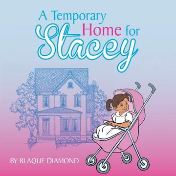 portada A Temporary Home for Stacey: A Book About a Foster Child'S Journey Through Foster Care (in English)