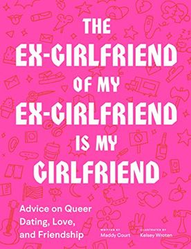 portada The Ex-Girlfriend of my Ex-Girlfriend is my Ex-Girlfriend: Advice on Queer Dating, Love and Friendship (en Inglés)