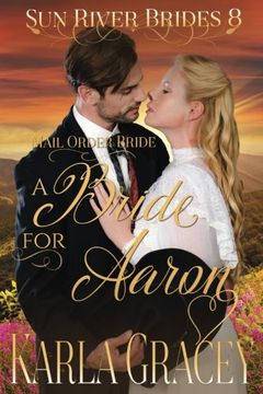 portada Mail Order Bride - A Bride for Aaron: Sweet Clean Historical Western Mail Order Bride Inspirational Romance (Sun River Brides) (Volume 8)