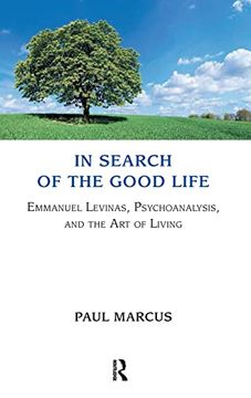 portada In Search of the Good Life: Emmanuel Levinas, Psychoanalysis and the art of Living (en Inglés)