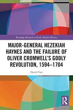 portada Major-General Hezekiah Haynes and the Failure of Oliver Cromwell’S Godly Revolution, 1594–1704 (Routledge Research in Early Modern History) (en Inglés)