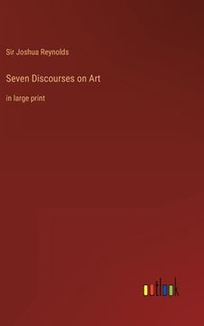 portada Seven Discourses on Art: in large print (en Inglés)