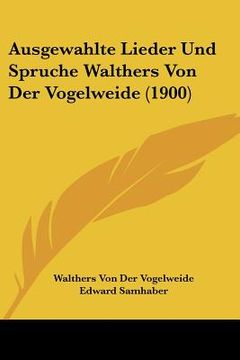 portada Ausgewahlte Lieder Und Spruche Walthers Von Der Vogelweide (1900) (in German)