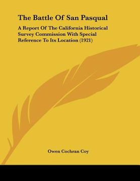 portada the battle of san pasqual: a report of the california historical survey commission with special reference to its location (1921)
