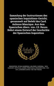 portada Sammlung der Instructionen des spanischen Inquisitions-Gericht; gesammelt auf Befehl des Card. Anlonso Manrique. Aus dem Spanischen übers. von J.D. Re (en Alemán)