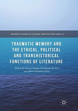 portada Traumatic Memory and the Ethical, Political and Transhistorical Functions of Literature (Palgrave Studies in Cultural Heritage and Conflict) (en Inglés)