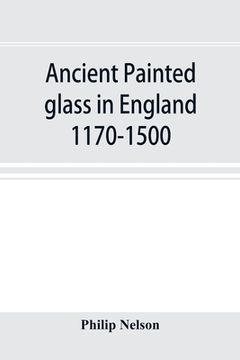 portada Ancient painted glass in England 1170-1500 (en Inglés)