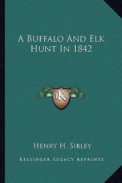 portada a buffalo and elk hunt in 1842 (en Inglés)