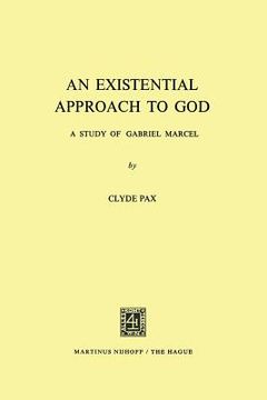 portada An Existential Approach to God: A Study of Gabriel Marcel (en Inglés)