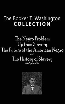 portada Booker t. Washington Collection: The Negro Problem, up From Slavery, the Future of the American Negro, the History of Slavery (in English)