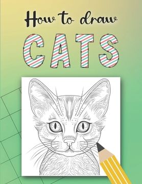 portada How to Draw Cats: Draw by grid, plus 50 cat Facts,100 pages, Ideal for Adults and Children aged 10+ (en Inglés)