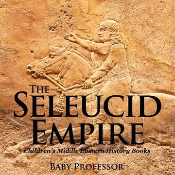 portada The Seleucid Empire Children's Middle Eastern History Books (en Inglés)