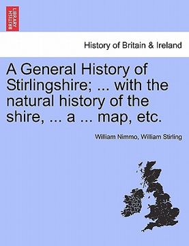 portada a general history of stirlingshire; ... with the natural history of the shire, ... a ... map, etc. (in English)