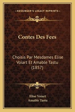 portada Contes Des Fees: Choisis Par Mesdames Elise Voiart Et Amable Tastu (1857) (en Francés)