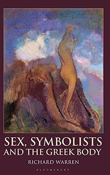 portada Sex, Symbolists and the Greek Body (Bloomsbury Studies in Classical Reception) (en Inglés)