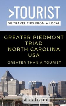 portada Greater Than a Tourist- Greater Piedmont Triad North Carolina USA: 50 Travel Tips from a Local (en Inglés)
