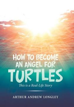 portada How to Become an Angel for Turtles: This Is a Real-Life Story (en Inglés)