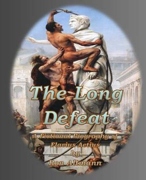 portada The Long Defeat: A Fictional Biography of Flavius Aetius (en Inglés)