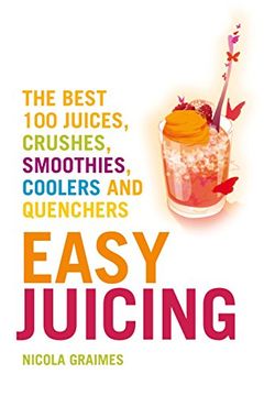 portada Easy Juicing: The Best 100 Juices, Crushes, Smoothies, Coolers and Quenchers (en Inglés)